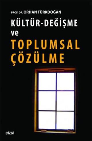 Kültür-Değişme ve Toplumsal Çözülme - Orhan Türkdoğan - Çizgi Kitabevi