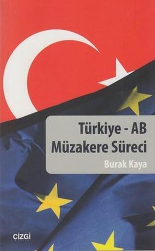 Türkiye - AB Müzakere Süreci - Burak Kaya - Çizgi Kitabevi