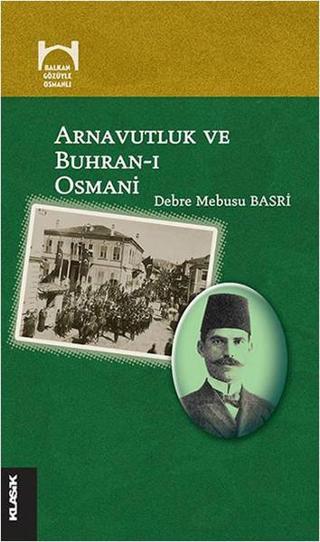 Arnavutluk ve Buhran-ı Osmani - Debre Mebusu Basri - Klasik Yayınları