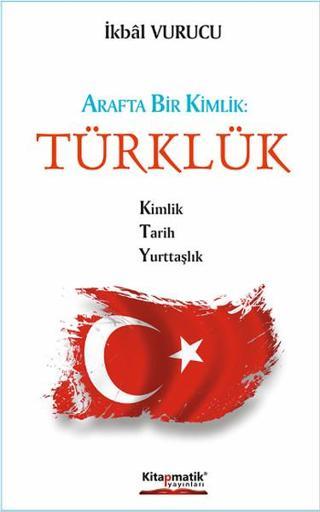 Arafta Bir Kimlik - Türklük - İkbal Vurucu - Kitapmatik Yayınları