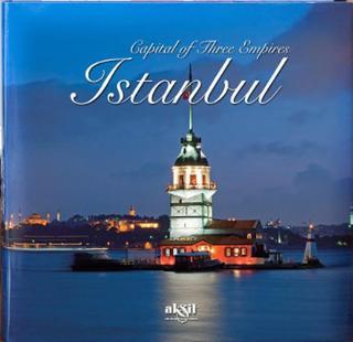 Capital Of Three Empires Istanbul - İlhan Akşit - Akşit Yayıncılık