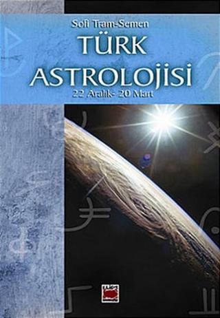 Türk Astrolojisi-4 (22Aralık-20 Mart) - Sofi Tram-Semen - Elips Kitapları
