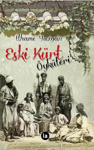 Eski Kürt Öyküleri - İlhami Yazgan - La Kitap