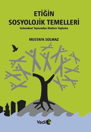 Etiğin Sosyolojik Temelleri Mustafa Solmaz Vadi Yayınları