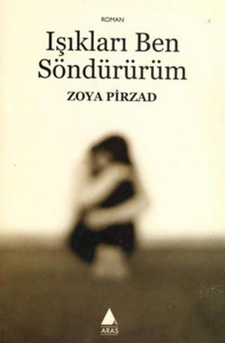 Işıkları Ben Söndürürüm - Zoya Pirzad - Aras Yayıncılık