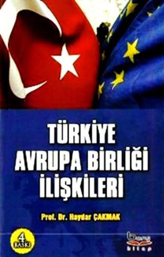 Türkiye Avrupa Birliği İlişkileri - Haydar Çakmak - Barış Platin