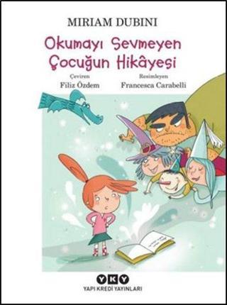 Okumayı Sevmeyen Çocuğun Hikayesi - Miriam Dubini - Yapı Kredi Yayınları