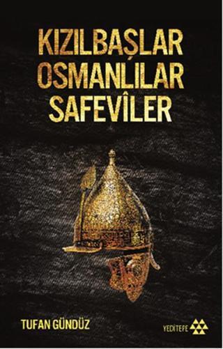 Kızılbaşlar Osmanlılar Safeviler - Tufan Gündüz - Yeditepe Yayınevi