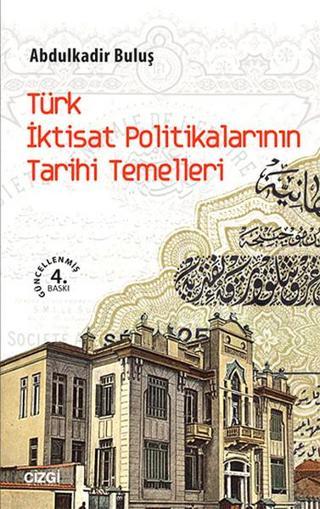 Türk İktisat Politikalarının Tarihi Temelleri - Abdulkadir Buluş - Çizgi Kitabevi