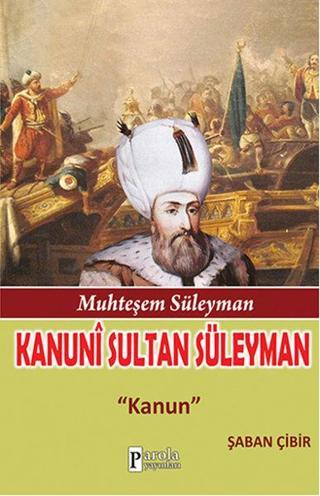Kanuni Sultan Süleyman - Şaban Çibir - Parola Yayınları