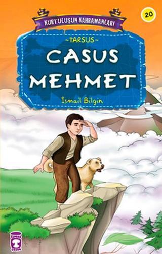 Kurtuluşun Kahramanları - Casus Mehmet - İsmail Bilgin - Timaş Çocuk