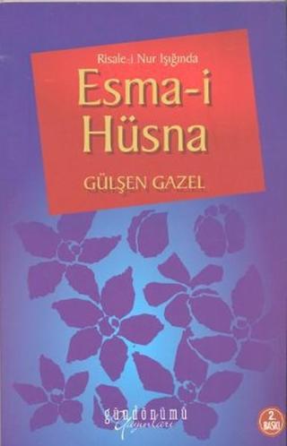 Risale-i Nur Işığında Esma-i Hüsna Gülşen Gazel Gündönümü Yayınları