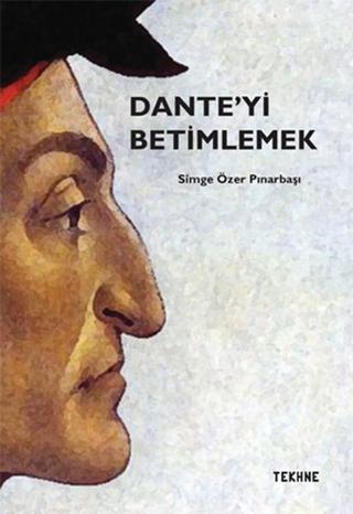 Dante'yi Betimlemek - Simge Özer Pınarbaşı - Tekhne Yayınları