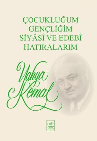 Çocukluğum Gençliğim Siyasi ve Edebi Hatıralarım - Yahya Kemal Beyatlı - İstanbul Fetih Cemiyeti