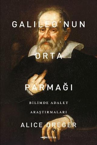 Galileo'nun Orta Parmağı - Alice Dreger - Tefrika Yayınları