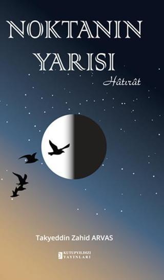 Noktanın Yarısı - Takyeddin Zahid Arvas - Kutup Yıldızı Yayınları