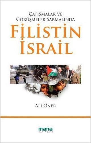 Çatışmalar ve Görüşmeler Sarmalında Filistin - İsrail - Ali Öner - Mana Yayınları