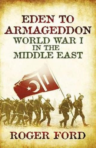 Eden To Armageddon: World War I The Middle East