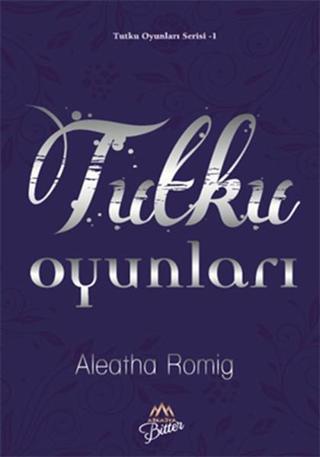 Tutku Oyunları - Aleatha Romig - Arkadya Bitter
