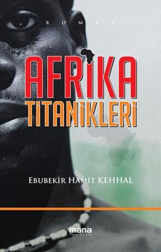 Afrika Titanikleri - Hamit Kehhal - Mana Yayınları