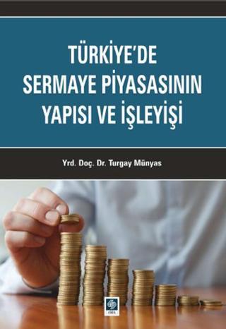 Türkiye'de Sermaye Piyasasının Yapısı ve İşleyişi - Turgay Münyas - Ekin Basım Yayın