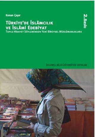 Türkiye'de islamcılık ve İslami Edebiyat - Kenan Çayır - İstanbul Bilgi Üniv.Yayınları