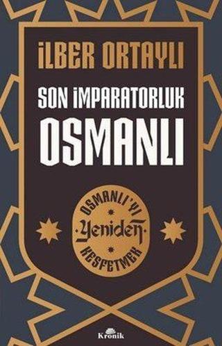 İmzalı - Son İmparatorluk Osmanlı - Osmanlı'yı Yeniden Keşfetmek İlber Ortaylı Kronik Kitap