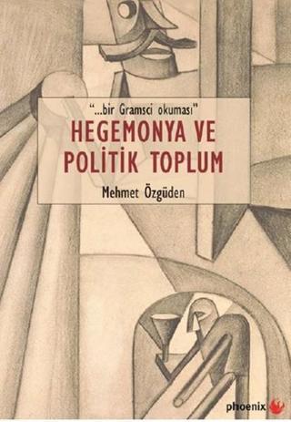 Hegemonya ve Politik Toplum - Mehmet Özgüden - Phoenix