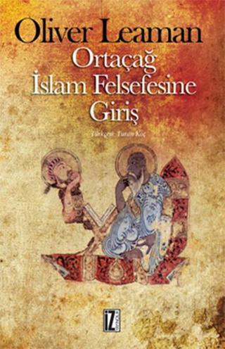 Ortaçağ İslam Felsefesine Giriş - Oliver Leaman - İz Yayıncılık