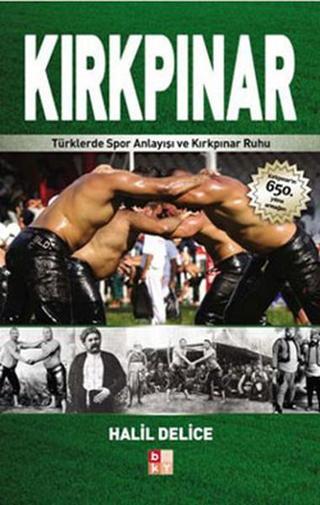 Kırkpınar - Türklerde Spor Anlayışı ve Kırkpınar Ruhu - Halil Delice - Babıali Kültür - BKY