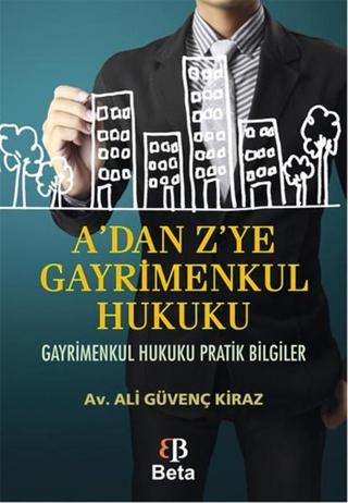 A'dan Z'ye Gayrimenkul Hukuku - Ali Güvenç Kiraz - Beta Yayınları