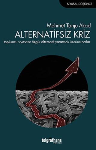 Alternatifsiz Kriz - Mehmet Tanju Akad - Telgrafhane Yayınları