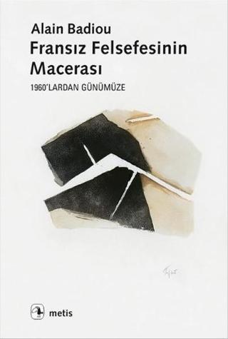 Fransız Felsefesinin Macerası - Alain Badiou - Metis Yayınları