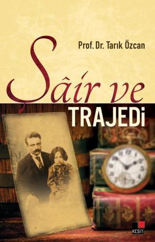 Şair ve Trajedi - Tarık Özcan - Kesit Yayınları