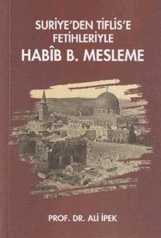 Suriye'den Tiflis'e Fetihleriyle Habib B. Mesleme - Ali İpek - Zafer Ofset Yayınları
