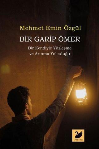 Bir Garip Ömer - Bir Kendiyle Yüzleşme ve Arınma Yolculuğu - Mehmet Emin Özgül - Anima