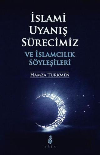 İslami Uyanış Sürecimizve İslamcılık Söyleşileri - Hamza Türkmen - Ekin Yayınları