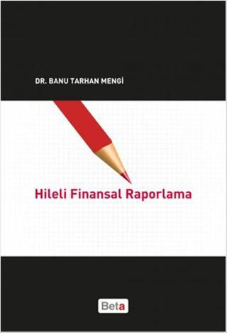 Hileli Finansal Raporlama - Banu Tarhan Mengi - Beta Yayınları