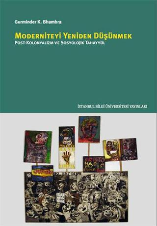 Moderniteyi Yeniden Düşünmek - Gurminder K. Bhambra - İstanbul Bilgi Üniv.Yayınları
