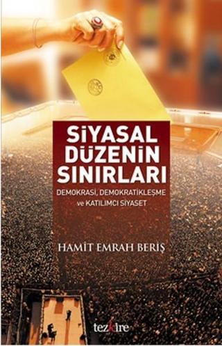 Siyasal Düzenin Sınırları - Hamit Emrah Beriş - Tezkire Yayınları