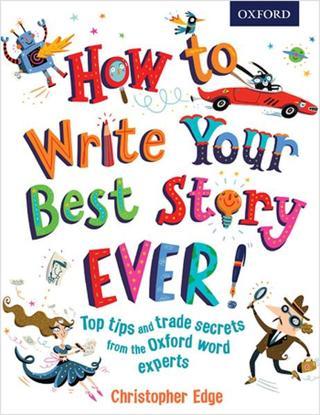 How to Write Your Best Story Ever! - Christopher Edge - Oxford University Press