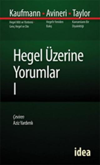 Hegel Üzerine Yorumlar - 1 - Kaufmann - Avineri - Taylor  - İdea Yayınevi