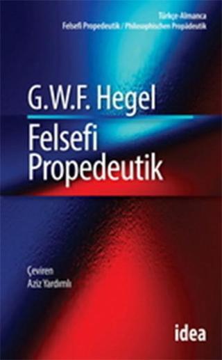 Felsefi Propedeutik - Georg Wilhelm Friedrich Hegel - İdea Yayınevi