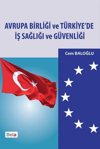 Avrupa Birliği ve Türkiye'de İş Sağlığı ve Güvenliği - Cem Baloğlu - Beta Yayınları