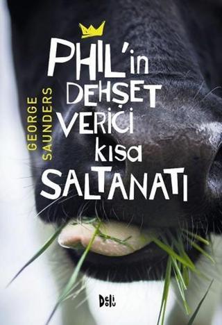 Phil'in Dehşet Verici Kısa Saltanatı - George Saunders - DeliDolu