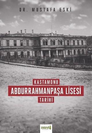 Kastamonu Abdurrahmanpaşa Lisesi Tarihi - Mustafa Eski - Servi Yayınları