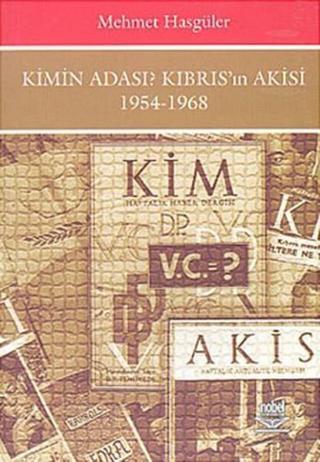 Kimin Adası ? Kıbrıs'ın Akisi 1954 - 1968 - Mehmet Hasgüler - Nobel Akademik Yayıncılık