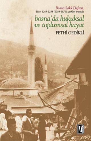 Bosna'da Hukuksal ve Toplumsal Hayat - Fethi Gedikli - İz Yayıncılık
