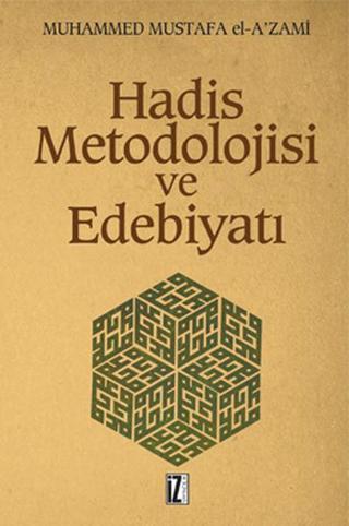 Hadis Metodolojisi ve Edebiyatı - Mustafa El-A'Zami - İz Yayıncılık