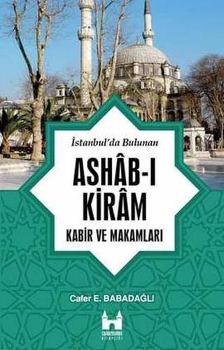 İstanbul'da Bulunan Ashab-ı Kiram Kabir ve Makamları Cafer E. Babadağlı Sarayburnu Kitaplığı